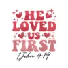 “He Loved Us First” Embroidery