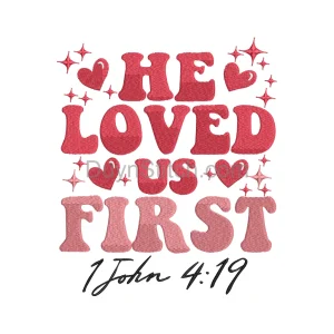 "He Loved Us First" Embroidery