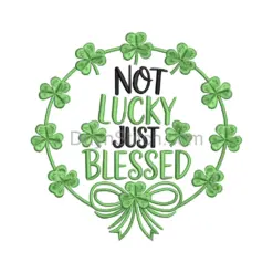 Not Lucky Just Blessed Embroidery